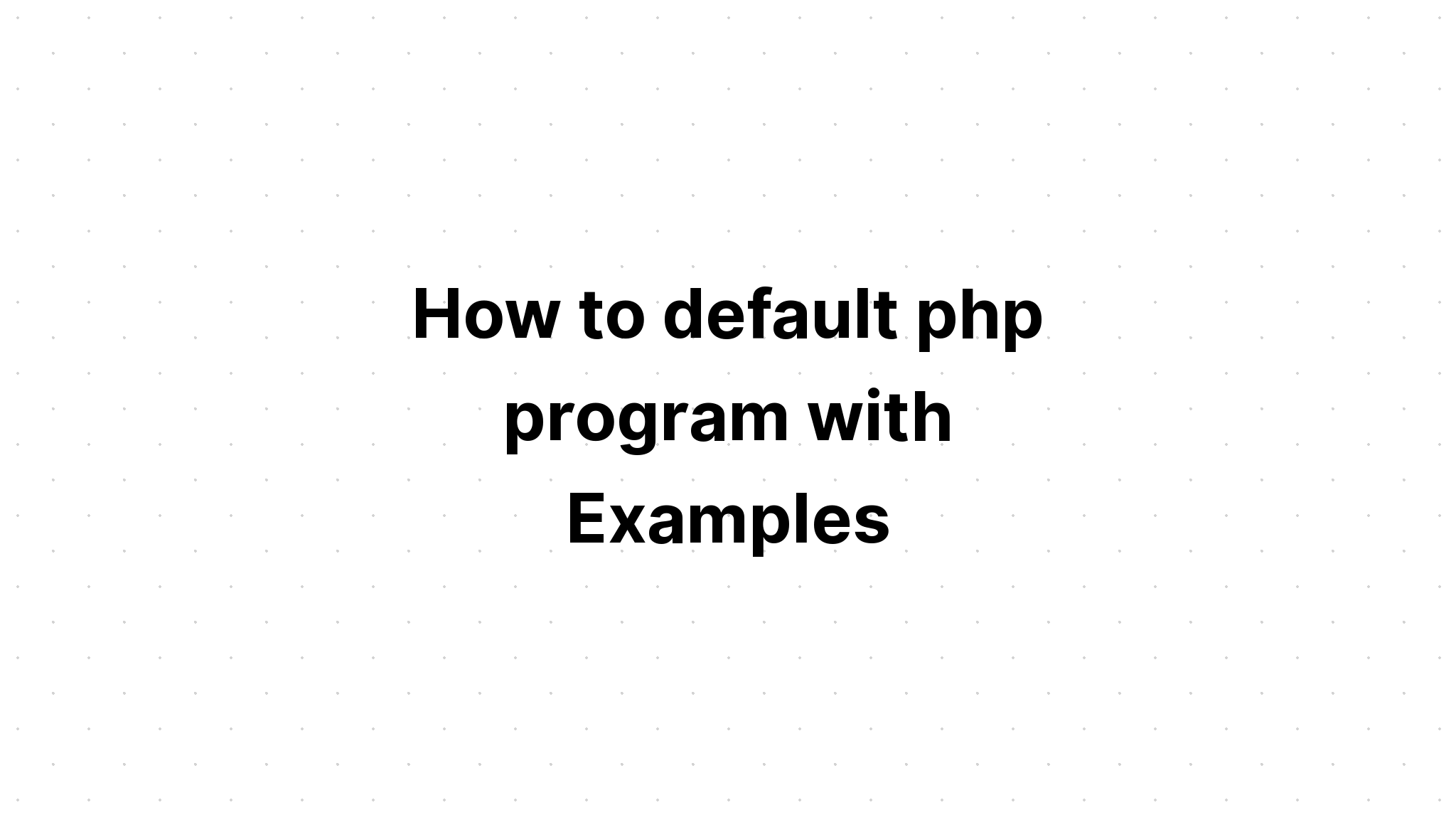 Cách mặc định chương trình php với các ví dụ